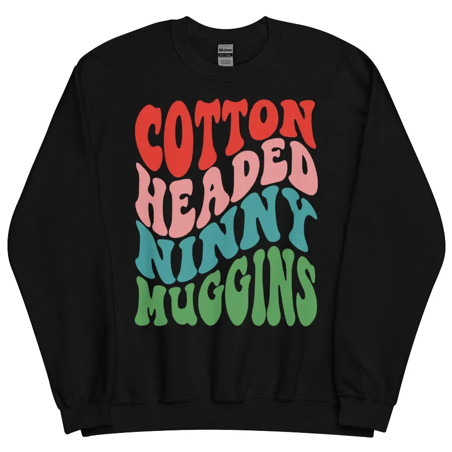 Cotton Headed Ninny Muggins Sweatshirt