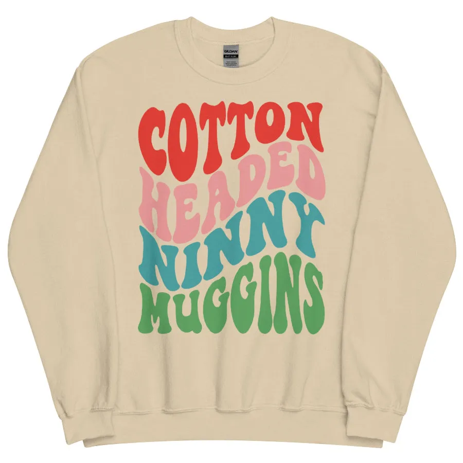 Cotton Headed Ninny Muggins Sweatshirt
