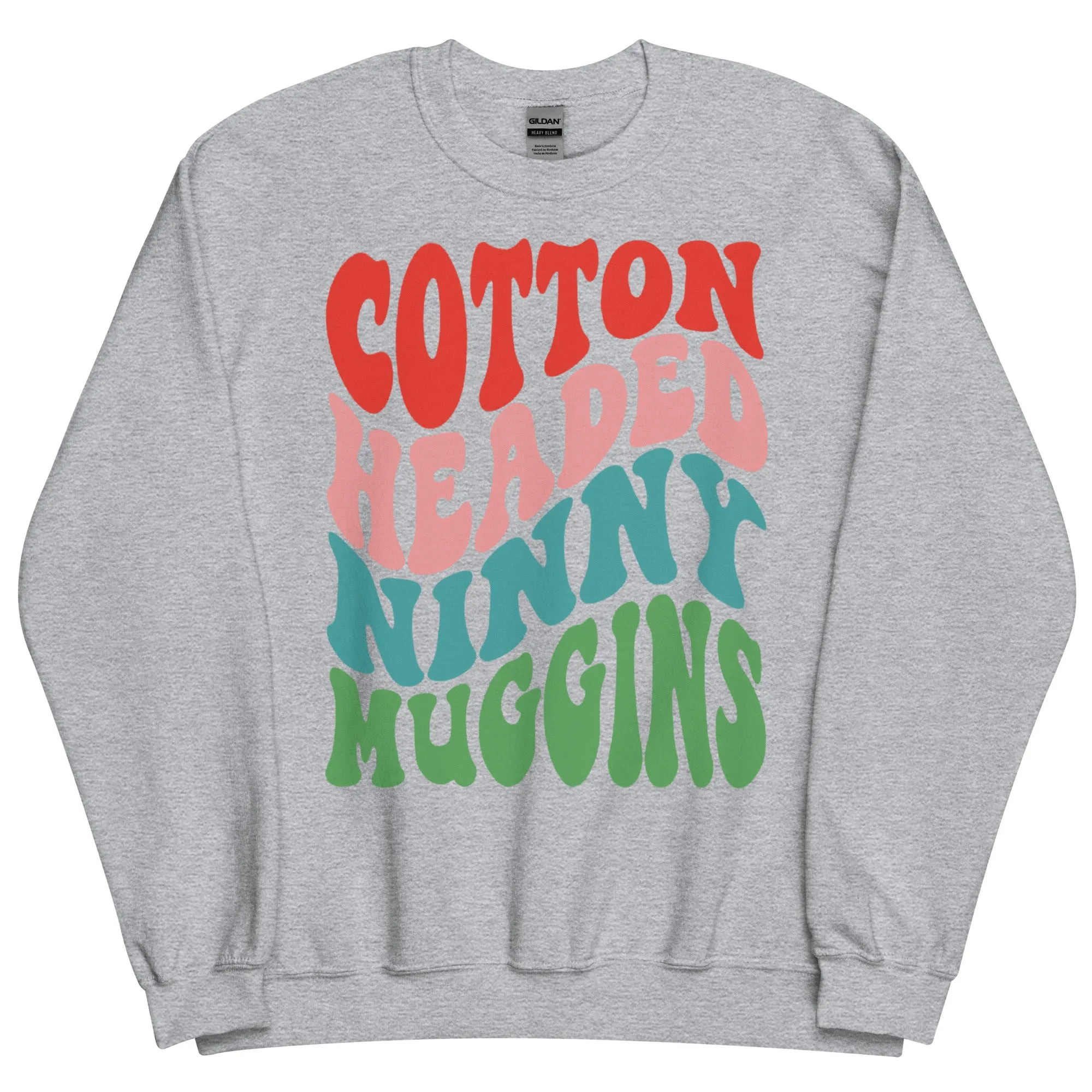 Cotton Headed Ninny Muggins Sweatshirt