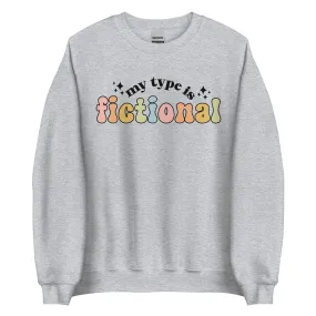 My Type Is Fictional Sweatshirt