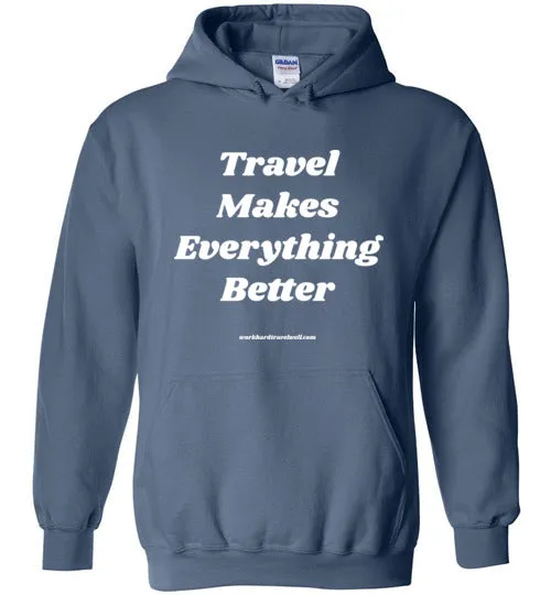 Travel Makes Everything Better Hoodie