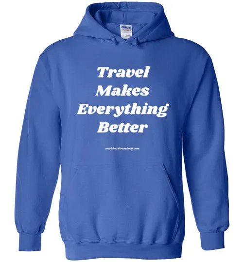 Travel Makes Everything Better Hoodie