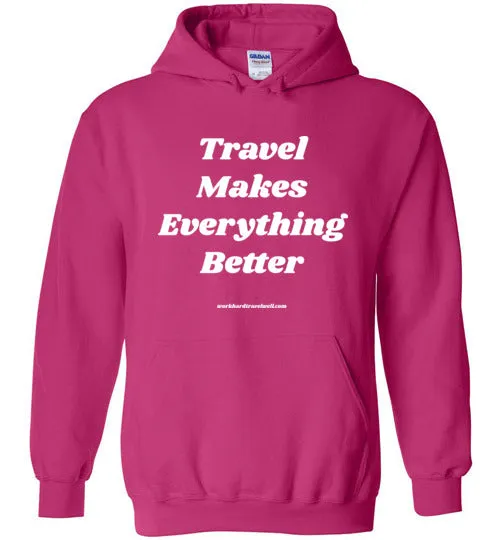 Travel Makes Everything Better Hoodie